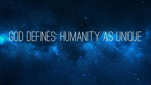 God Defines: Humanity as Unique
