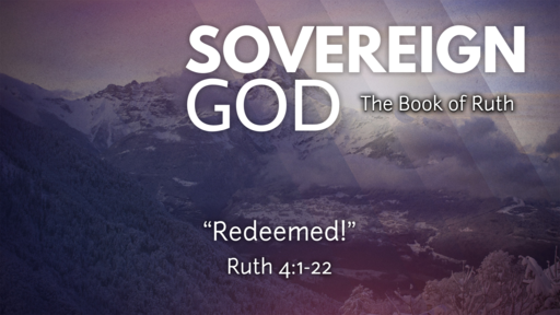 Redeemed! (Ruth 4:1-22)