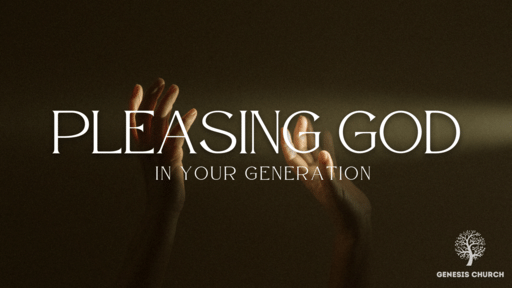 Pleasing God In Your Generation