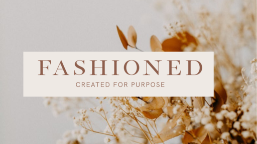 Fashioned | Created For A Purpose