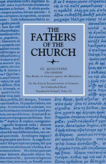 Saint Augustine: On Genesis: Two Books on Genesis against the Manichees; and, on the Literal Interpretation of Genesis: An Unfinished Book
