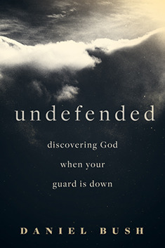 Undefended: Discovering God when Your Guard Is Down