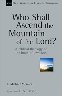 Who Shall Ascend the Mountain of the Lord?: A Biblical Theology of the Book of Leviticus