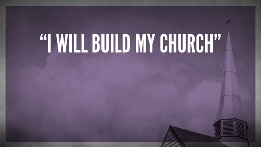 "I Will Build My Church"