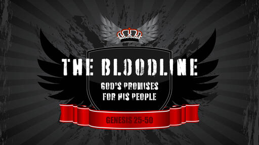 Genesis 25-50 - The Bloodline