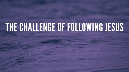 The Challenge of Following Jesus