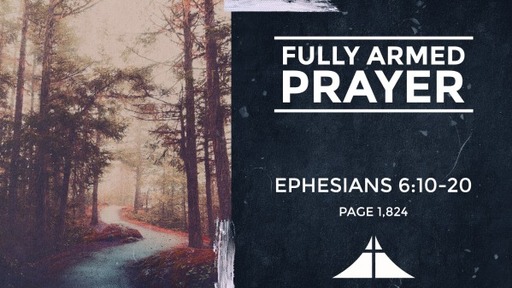 Fully Armed Prayer - Eph. 6:10-20