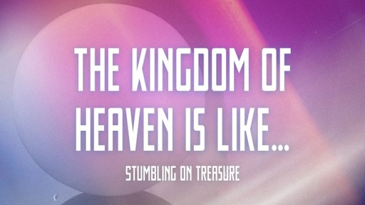The Kingdom of Heaven is Like...