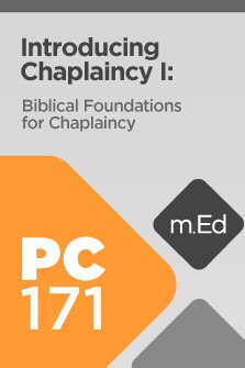 Mobile Ed: PC171 Introducing Chaplaincy I: Biblical Foundations for Chaplaincy (3 hour course)