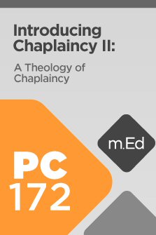 Mobile Ed: PC172 Introducing Chaplaincy II: A Theology of Chaplaincy (3 hour course)