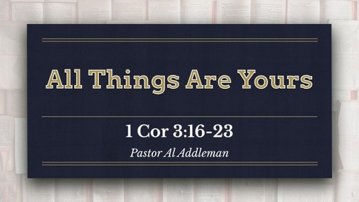 AllThings Are Yours - 1 Corinthians 3:16-23