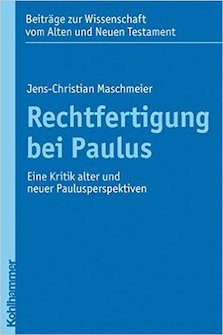 Rechtfertigung bei Paulus: Eine Kritik alter und neuer Paulusperspektiven