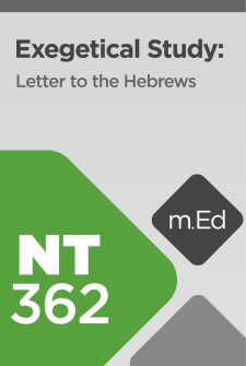 Mobile Ed: NT362 Exegetical Study: Letter to the Hebrews (15 hour course)