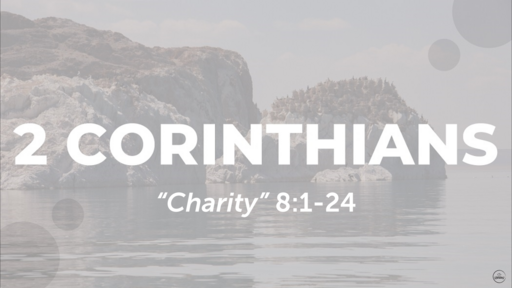 2 Corinthians 8:1-24 "Charity", Sunday March 5th, 2023