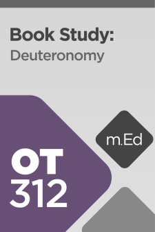 Mobile Ed: OT312 Book Study: Deuteronomy (20 hour course)