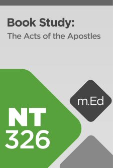 Mobile Ed: NT326 Book Study: The Acts of the Apostles (8 hour course)