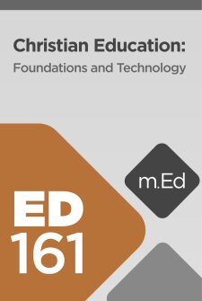 Mobile Ed: ED161 Christian Education: Foundations and Technology (11 hour course)