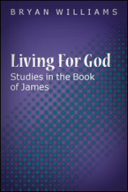 Living For God: Studies in the Book of James