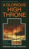A Glorious High Throne: Hebrews Simply Explained