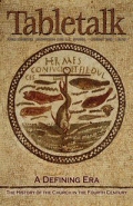 Tabletalk Magazine, August 2004: A Defining Era, the History of the Church in the Fourth Century