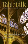 Tabletalk Magazine, January 2005: With Reverence and Awe, God-Centered Worship