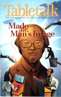 Tabletalk Magazine, February 2003: Made in Man's Image