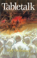 Tabletalk Magazine, April 2003: Holy Ordinance