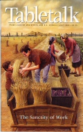 Tabletalk Magazine, July 2003: The Sanctity of Work