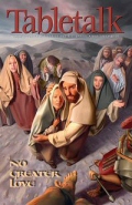 Tabletalk Magazine, May 2004: No Greater Love