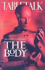 Tabletalk Magazine, September 1994: Manipulating the Body