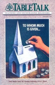 Tabletalk Magazine, September 1991: To Whom Much Is Given