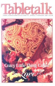 Tabletalk Magazine, February 1997: Crazy Little Thing Called Love