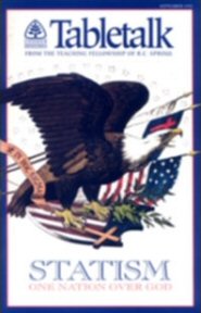 Tabletalk Magazine, September 1992: Statism: One Nation over God