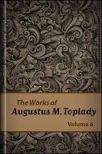 The Works of Augustus M. Toplady, vol. 6