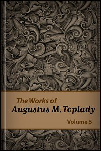 The Works of Augustus M. Toplady, vol. 5