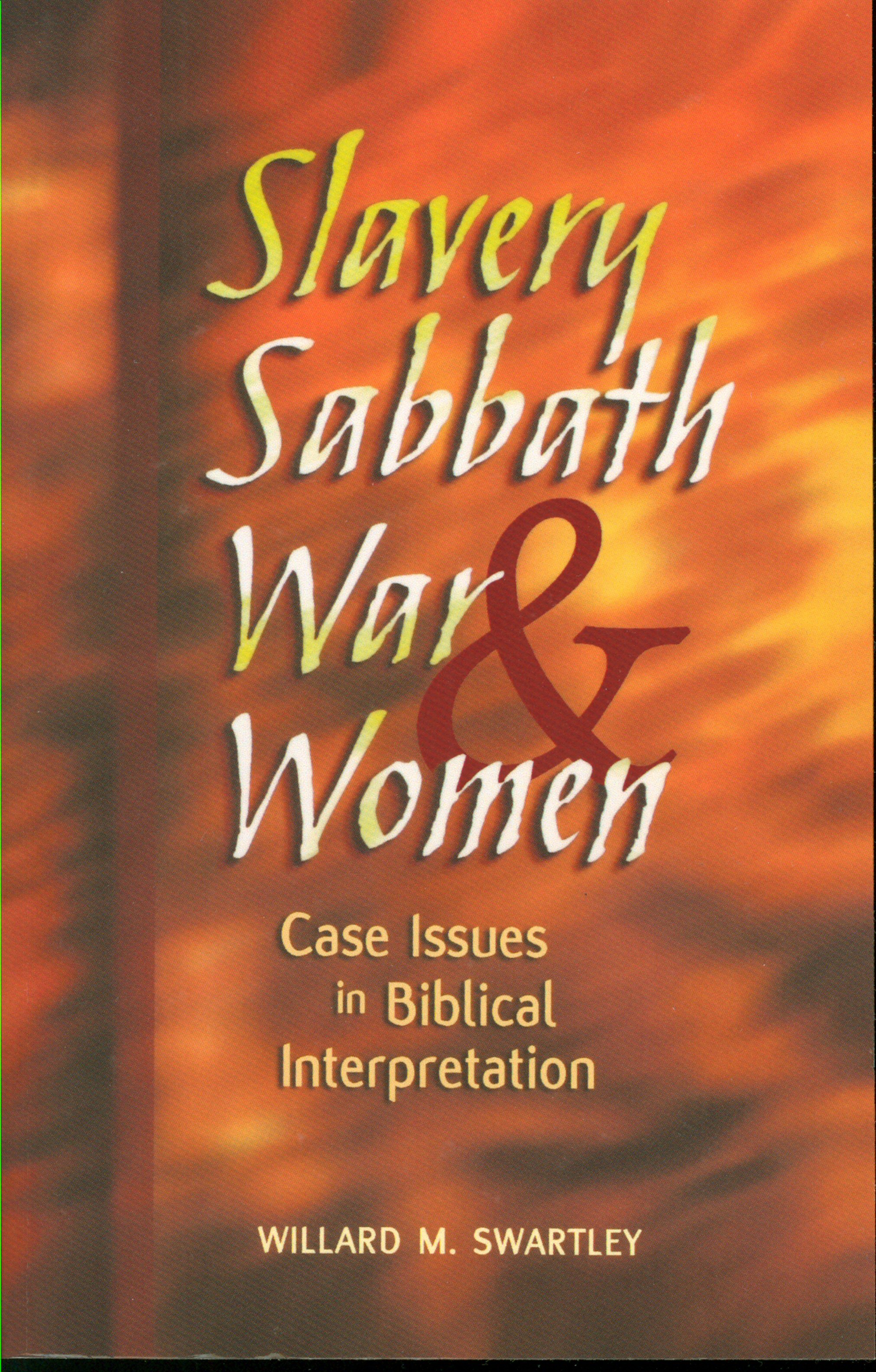 Slavery, Sabbath, War, and Women: Case Issues in Biblical Interpretation