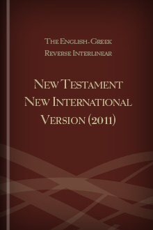 The English-Greek Reverse Interlinear New Testament New International Version (2011)
