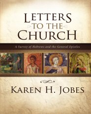 Letters to the Church: A Survey of Hebrews and the General Epistles