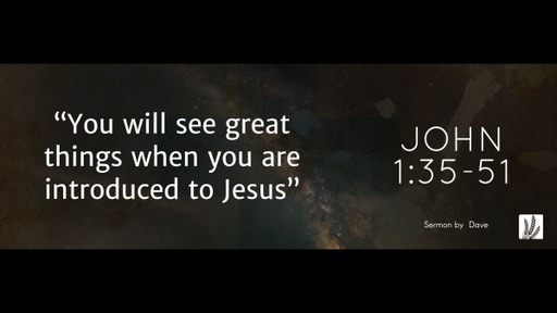 John 1:35-51 | "You will see great things when you are introduced to Jesus"