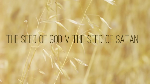 The Seed of God v The Seed of Satan - Logos Sermons
