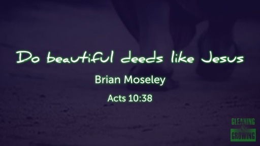 Do beautiful deeds like jesus