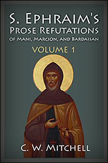 S. Ephraim's Prose Refutations of Mani, Marcion, and Bardaisan, vol. 1