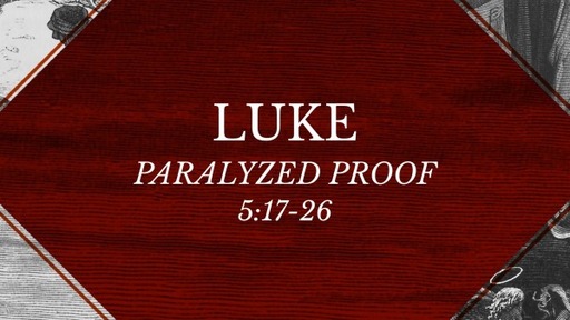 Luke 5:17-26 - Paralyzed Proof