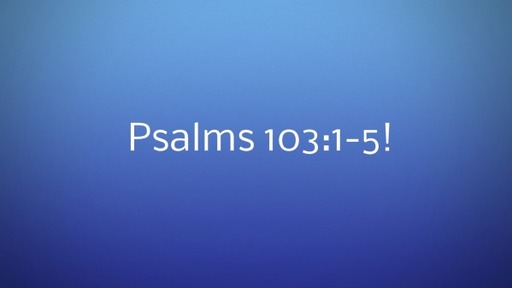 Psalms 103: 1-5