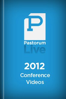 Pastorum Live 2012 Conference Videos
