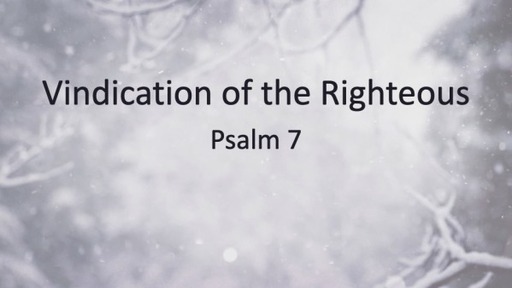 Vindication of the Righteous  Psalm 7 
