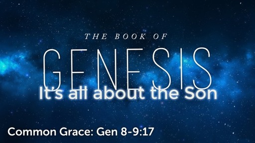 Common Grace: Gen 8-9:17
