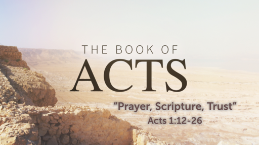 Prayer, Scripture, Trust (Acts 1:12-26)