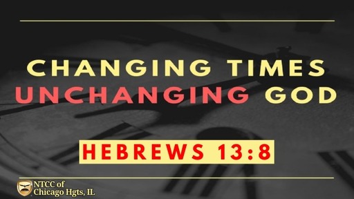 Sunday AM Service -Changing Times Unchanging God 2023.03.12