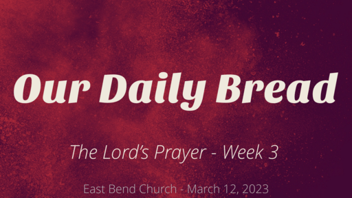 Our Daily Bread | Matthew 6:11 & Luke 11:5-13 | Luke Rosenberger